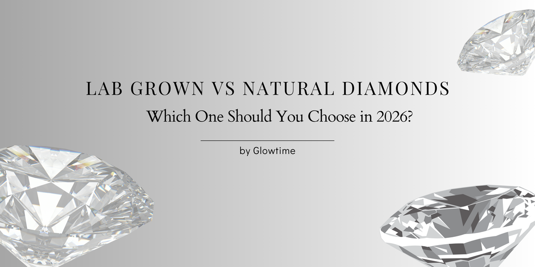 Lab Grown vs Natural Diamonds: The Smart Choice for 2026 | Glowtime